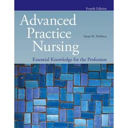 complete advanced practice nursing: essential knowledge for the profession 4th edition by denisco