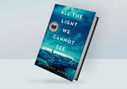 all the light we cannot see: a novel by anthony doerr