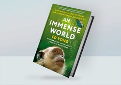 an immense world: how animal senses reveal the hidden realms around us by ed yong