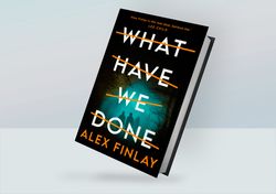 what have we done: a novel  by alex finlay