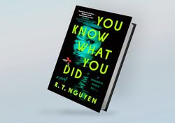 you know what you did: a novel by k.t. nguyen