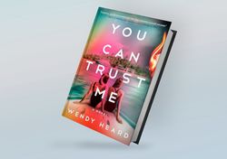 you can trust me: a novel by wendy heard