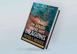 i'm afraid you've got dragons by peter s. beagle