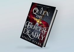 a queen this fierce and deadly (kingdom of lies book 4) by stacia stark