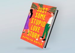 just some stupid love story: a novel by katelyn doyle