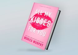 all my kisses for you by monica murphy