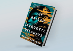 the ballad of jacquotte delahaye: a novel by briony cameron