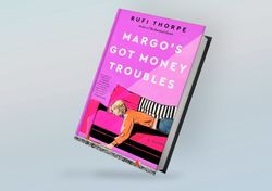 margo's got money troubles: a novel by rufi thorpe