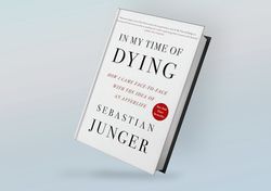 in my time of dying: how i came face to face with the idea of an afterlife by sebastian junger