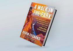 a walk in the park: the true story of a spectacular misadventure in the grand canyon by kevin fedarko