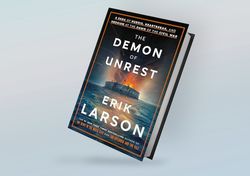 the demon of unrest: a saga of hubris, heartbreak, and heroism at the dawn of the civil war by erik larson