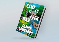 same as it ever was: a novel by claire lombardo