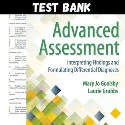 latest 2023 advanced assessment interpreting findings and formulating 4th edition mary jo goolsby test bank