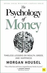 the psychology of money: timeless lessons on wealth, greed, and happiness