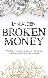 broken money: why our financial system is failing us and how we can make it better