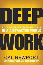 deep work: rules for focused success in a distracted world