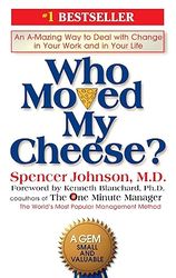 who moved my cheese: an a-mazing way to deal with change in your work and in your life