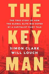 the key man: the true story of how the global elite was duped by a capitalist fairy tale