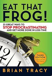 eat that frog: 21 great ways to stop procrastinating and get more done in less time