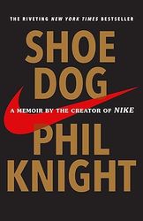 shoe dog: a memoir by the creator of nike