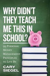 why didn't they teach me this in school: 99 personal money management principles to live by