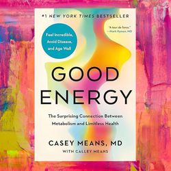 good energy: the surprising connection between metabolism and limitless health