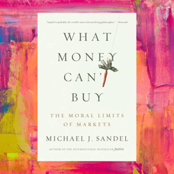 what money can't buy: the moral limits of markets