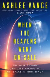 when the heavens went on sale: the misfits and geniuses racing to put space within reach –  kindle edition