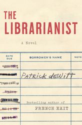 the librarianist by patrick dewitt –  kindle edition