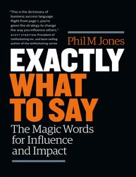 exactly what to say: the magic words for influence and impact –  kindle edition