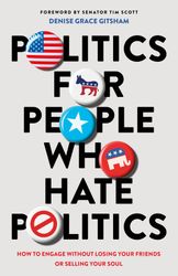 politics for people who hate politics: how to engage without losing your friends or selling your soul by denise grace gi
