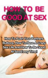 how to be good at sex :  kindle edition