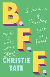 bff: a memoir of friendship lost and found by christie tate