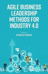 agile business leadership methods for industry 4.0 by bulent akkaya