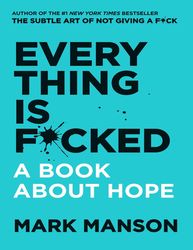 everything is f*cked: a book about hope (the subtle art of not giving a f*ck (2 book series))