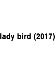 lady bird (2017)
