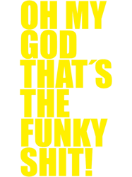 oh my god thats the funky shit