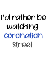 id rather be watching coronation street, watching coronation street, watching orrietsh
