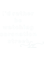 id rather be watching coronation streetactive