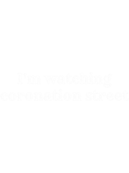 im watching coronation street