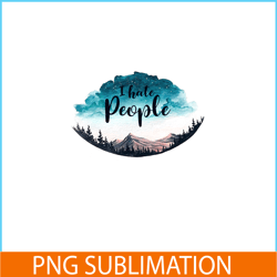 i hate people png sky camping png camping quotes png