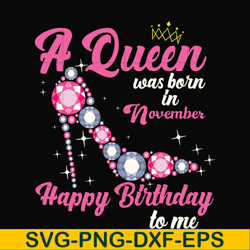 a queen was born in november svg, birthday svg, queens birthday svg, queen svg, png, dxf, eps digital file bd0011