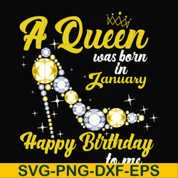 a queen was born in january svg, birthday svg, queens birthday svg, queen svg, png, dxf, eps digital file bd0013