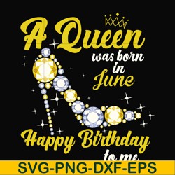a queen was born in june svg, birthday svg, queens birthday svg, queen svg, png, dxf, eps digital file bd0018