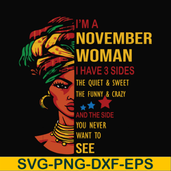 i'm a november woman i have a 3 sides the quiet & sweet the funny & crazy and the side you never want to see svg, birthd
