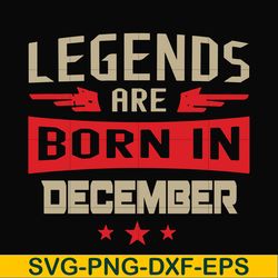 legends are born december svg, birthday svg, png, dxf, eps digital file bd0136