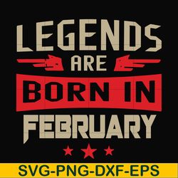 legends are born in february svg, birthday svg, png, dxf, eps digital file bd0138