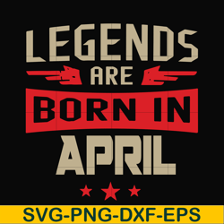 legends are born in april svg, birthday svg, png, dxf, eps digital file bd0140