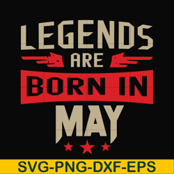 legends are born may svg, birthday svg, png, dxf, eps digital file bd0141