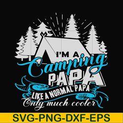 i am a camping papa like a normal papa only much cooler svg, png, dxf, eps digital file cmp005